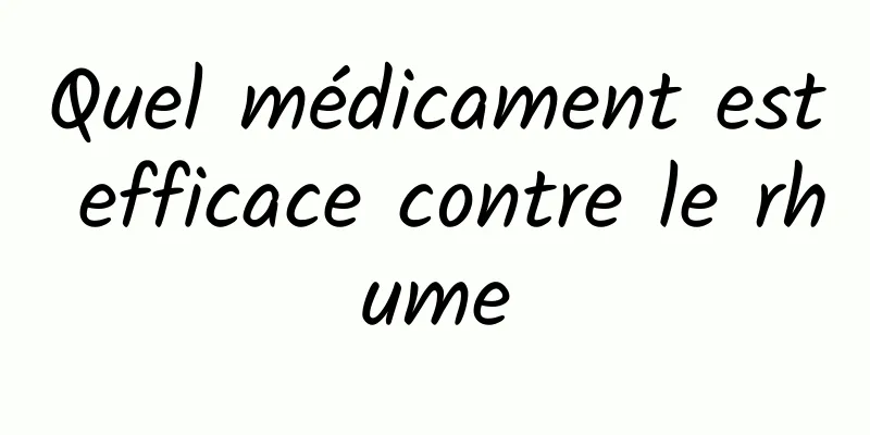 Quel médicament est efficace contre le rhume