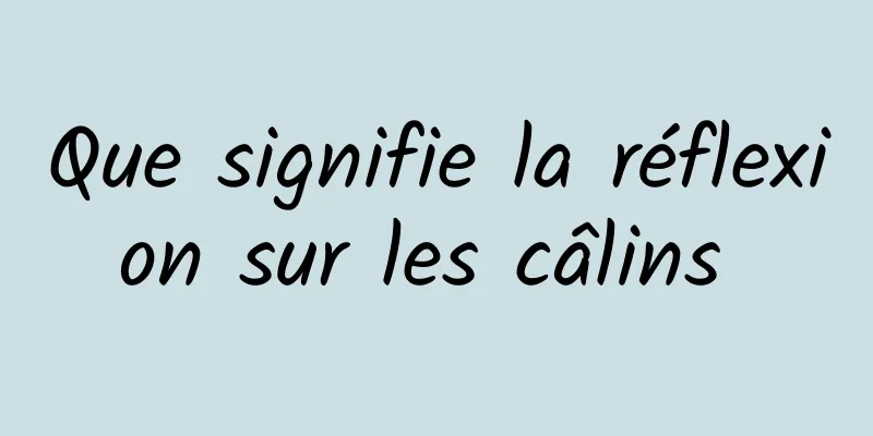 Que signifie la réflexion sur les câlins 