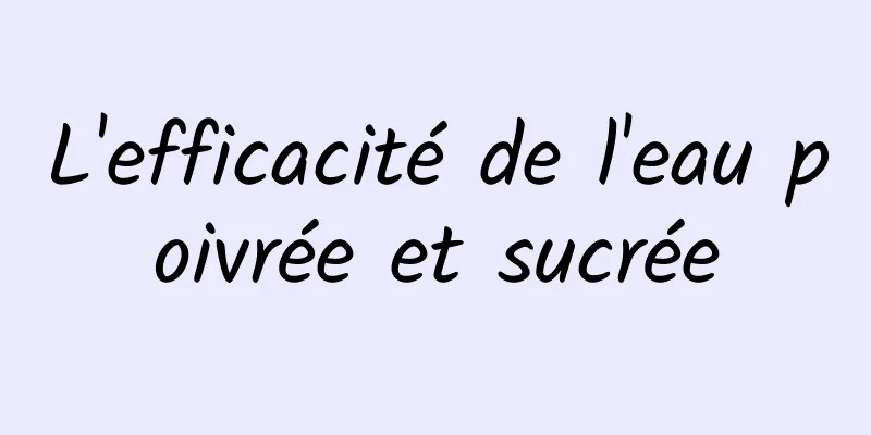 L'efficacité de l'eau poivrée et sucrée