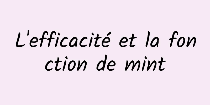 L'efficacité et la fonction de mint