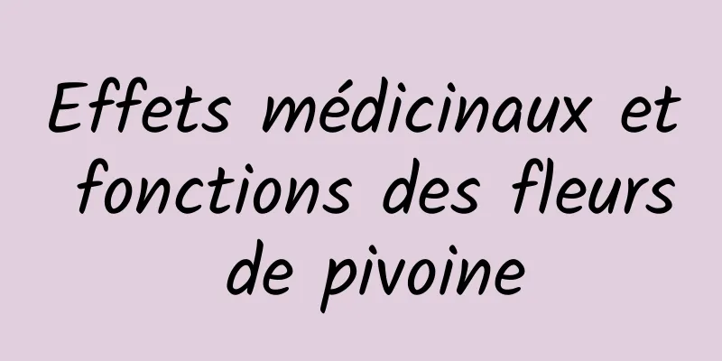 Effets médicinaux et fonctions des fleurs de pivoine