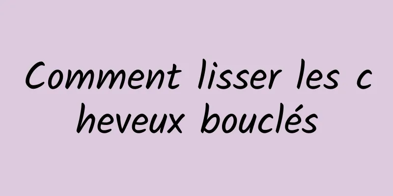 Comment lisser les cheveux bouclés