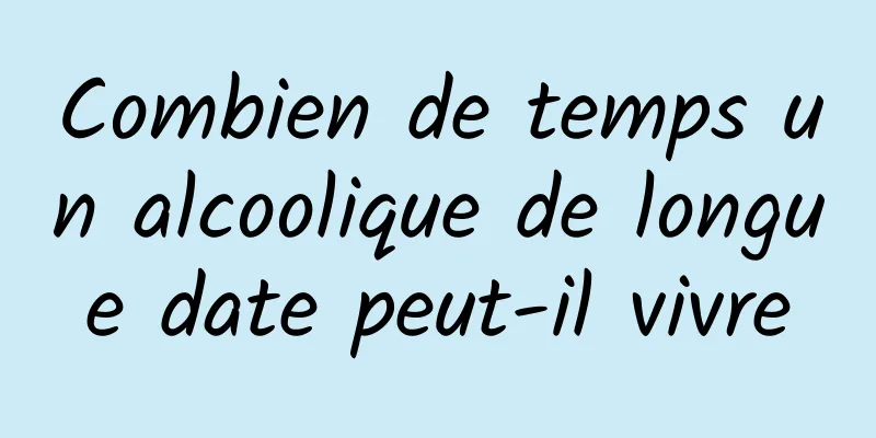 Combien de temps un alcoolique de longue date peut-il vivre