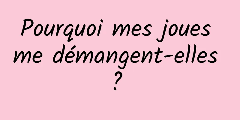 Pourquoi mes joues me démangent-elles ? 