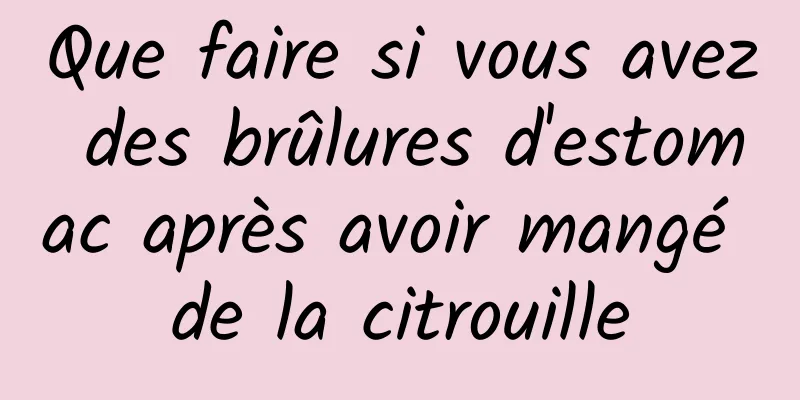 Que faire si vous avez des brûlures d'estomac après avoir mangé de la citrouille