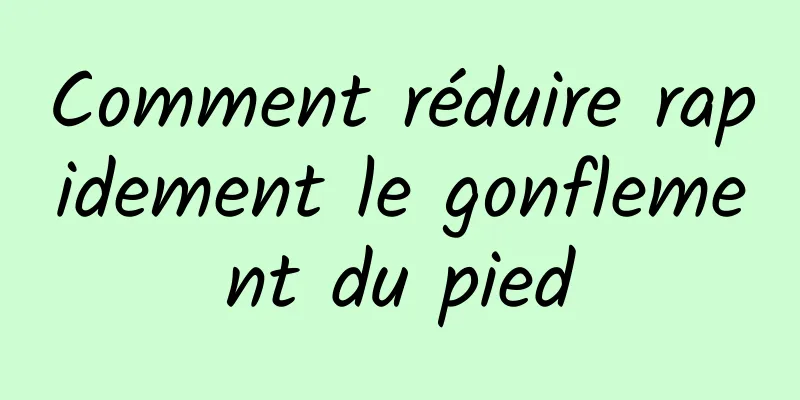 Comment réduire rapidement le gonflement du pied