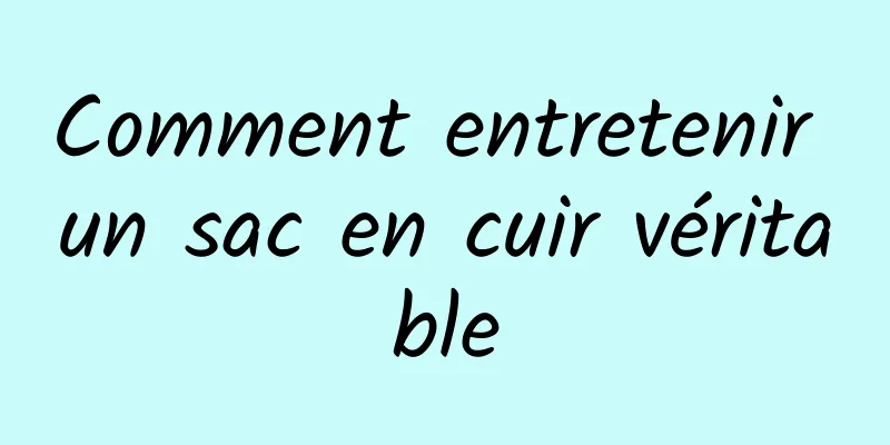 Comment entretenir un sac en cuir véritable