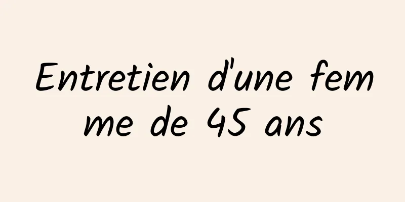 Entretien d'une femme de 45 ans