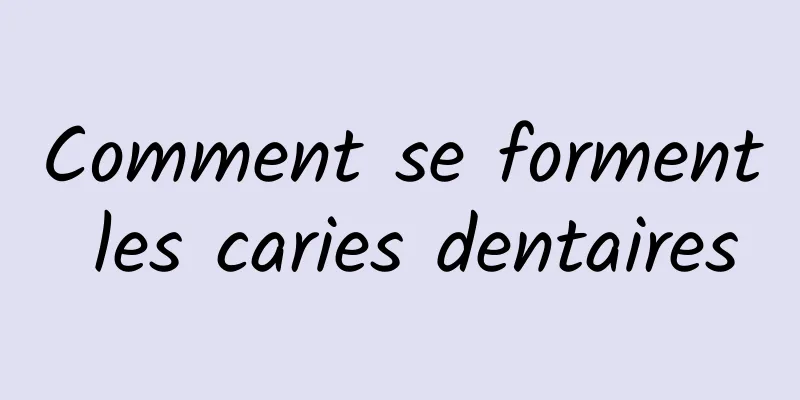 Comment se forment les caries dentaires