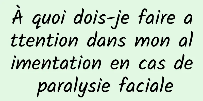 À quoi dois-je faire attention dans mon alimentation en cas de paralysie faciale