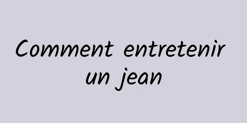 Comment entretenir un jean