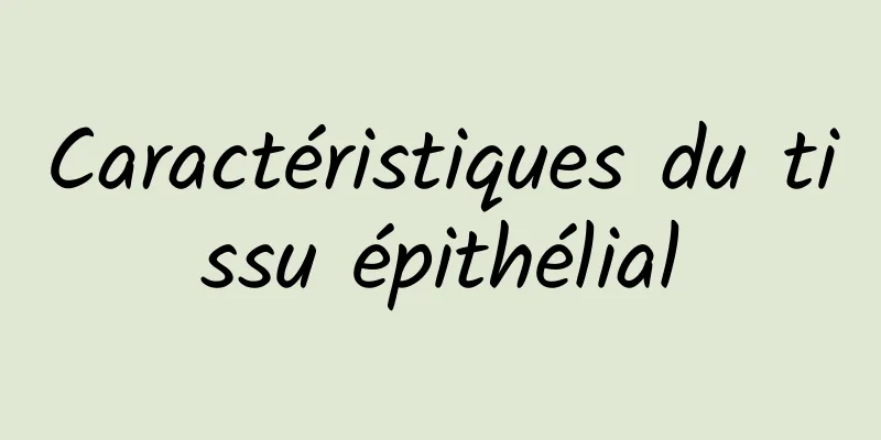 Caractéristiques du tissu épithélial