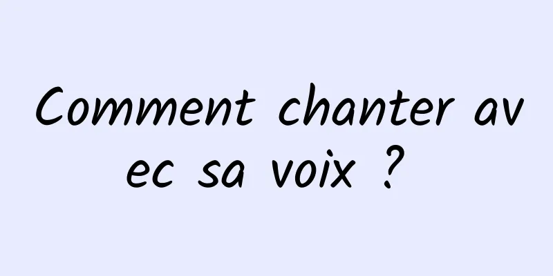 Comment chanter avec sa voix ? 