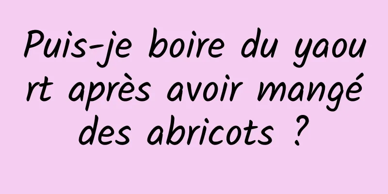 Puis-je boire du yaourt après avoir mangé des abricots ? 