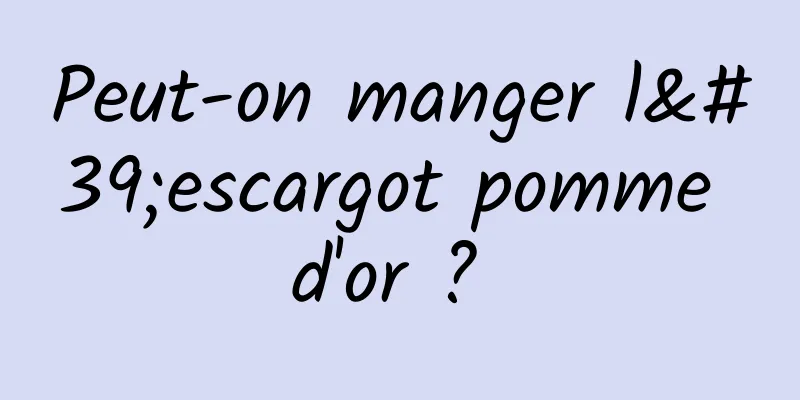 Peut-on manger l'escargot pomme d'or ? 