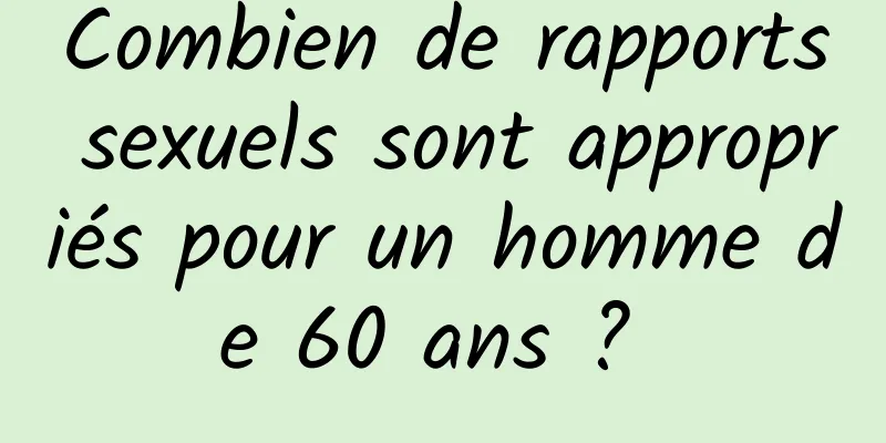 Combien de rapports sexuels sont appropriés pour un homme de 60 ans ? 