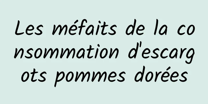 Les méfaits de la consommation d'escargots pommes dorées