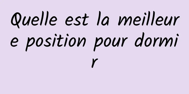 Quelle est la meilleure position pour dormir