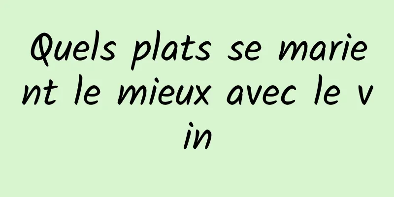 Quels plats se marient le mieux avec le vin