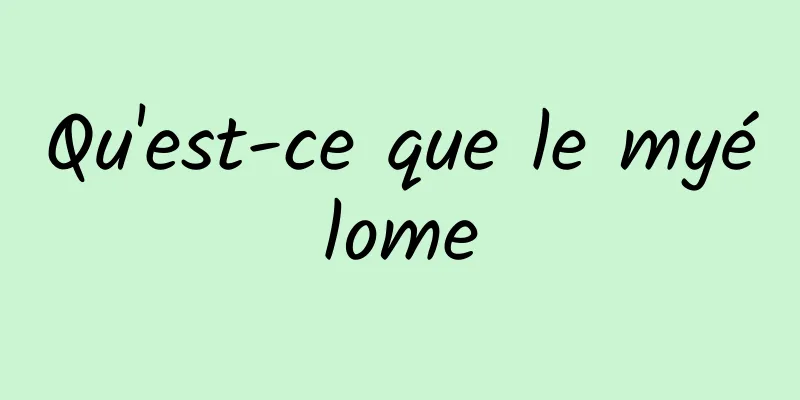 Qu'est-ce que le myélome