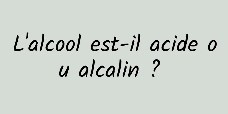 L'alcool est-il acide ou alcalin ? 