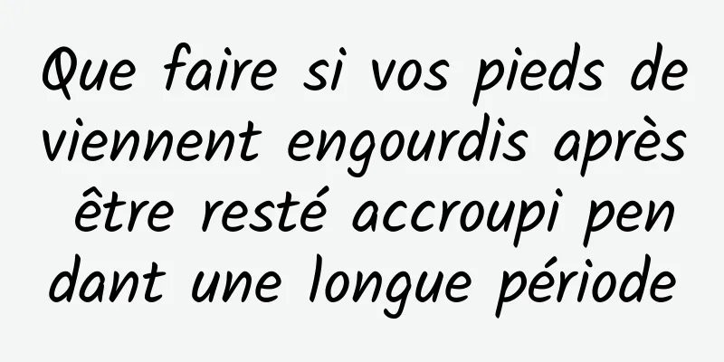 Que faire si vos pieds deviennent engourdis après être resté accroupi pendant une longue période