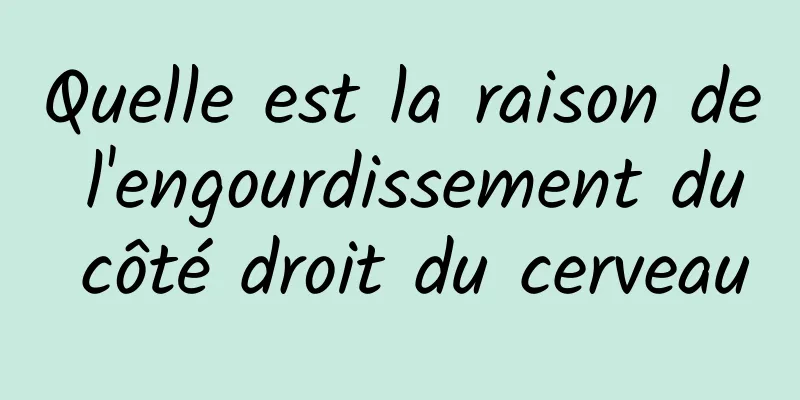 Quelle est la raison de l'engourdissement du côté droit du cerveau