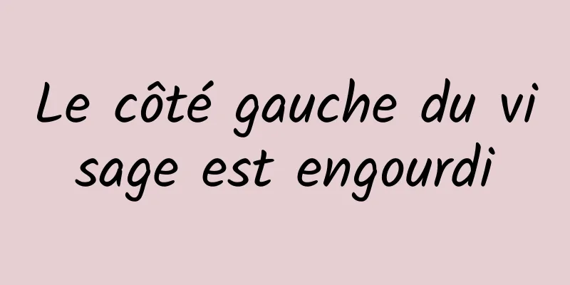 Le côté gauche du visage est engourdi