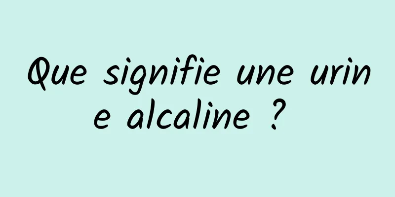 Que signifie une urine alcaline ? 