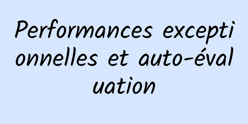 Performances exceptionnelles et auto-évaluation