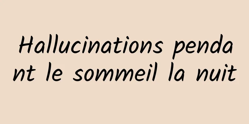 Hallucinations pendant le sommeil la nuit