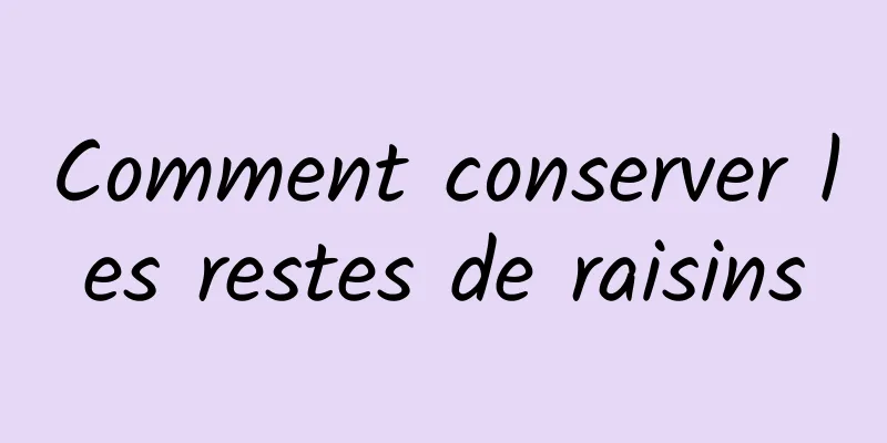 Comment conserver les restes de raisins