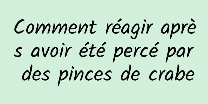 Comment réagir après avoir été percé par des pinces de crabe