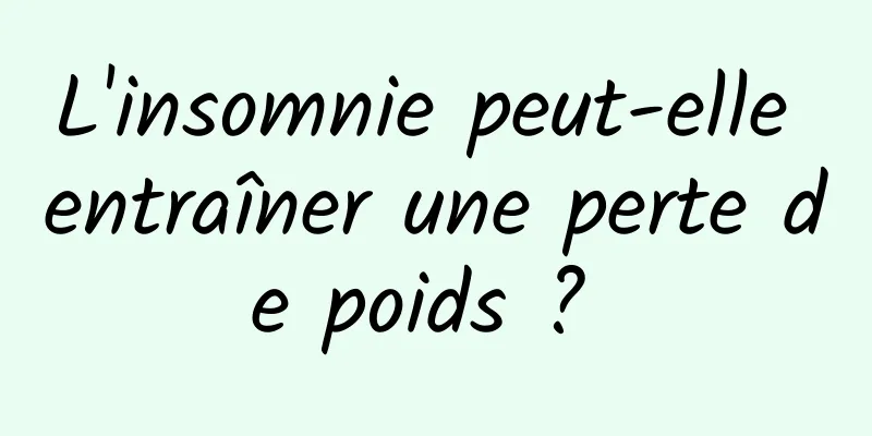 L'insomnie peut-elle entraîner une perte de poids ? 