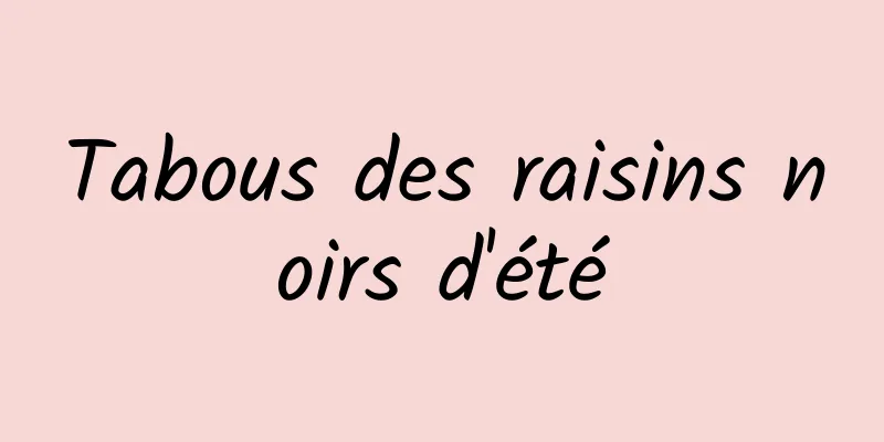 Tabous des raisins noirs d'été