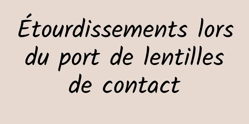 Étourdissements lors du port de lentilles de contact