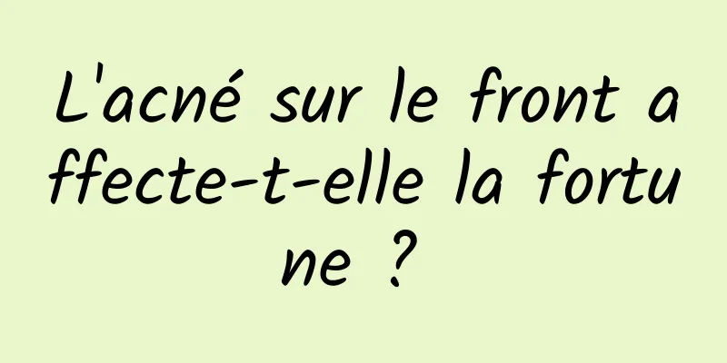 L'acné sur le front affecte-t-elle la fortune ? 