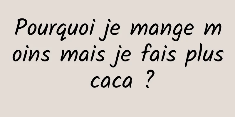 Pourquoi je mange moins mais je fais plus caca ?