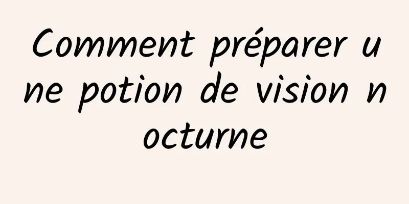 Comment préparer une potion de vision nocturne