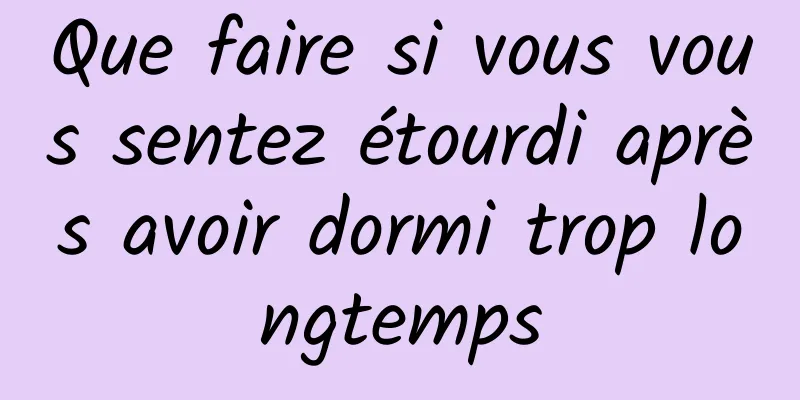 Que faire si vous vous sentez étourdi après avoir dormi trop longtemps