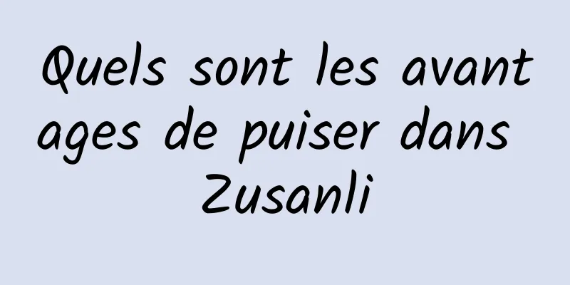 Quels sont les avantages de puiser dans Zusanli