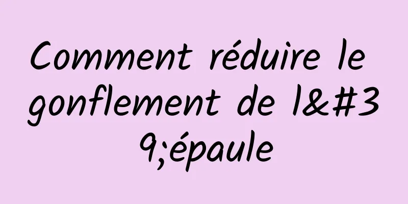 Comment réduire le gonflement de l'épaule