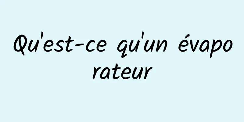 Qu'est-ce qu'un évaporateur