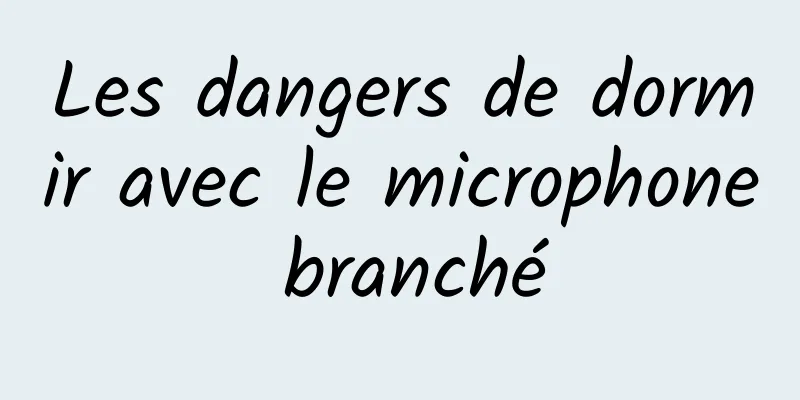 Les dangers de dormir avec le microphone branché