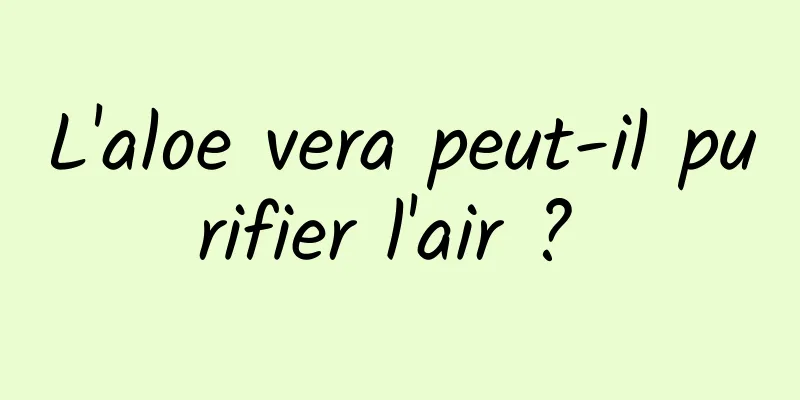 L'aloe vera peut-il purifier l'air ? 