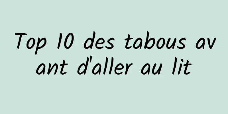 Top 10 des tabous avant d'aller au lit