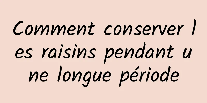 Comment conserver les raisins pendant une longue période