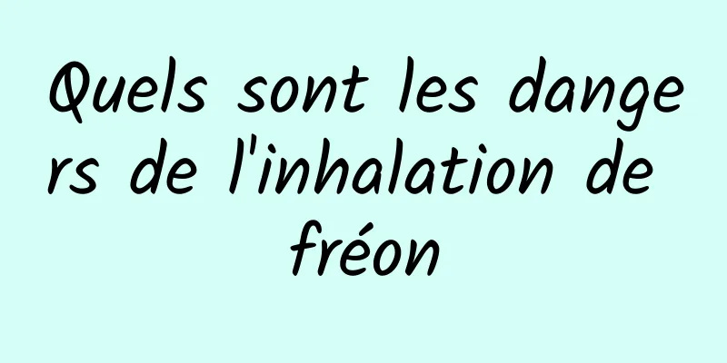 Quels sont les dangers de l'inhalation de fréon