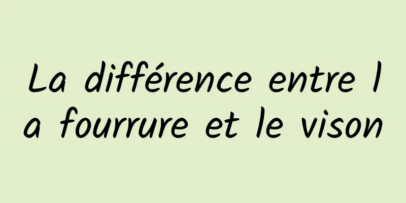 La différence entre la fourrure et le vison