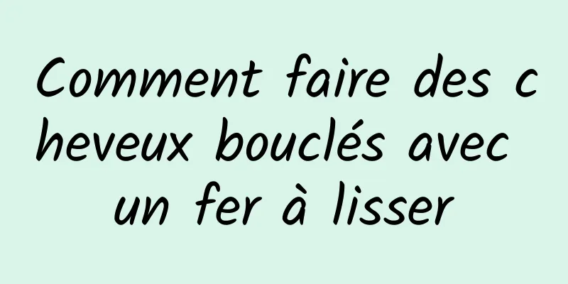 Comment faire des cheveux bouclés avec un fer à lisser